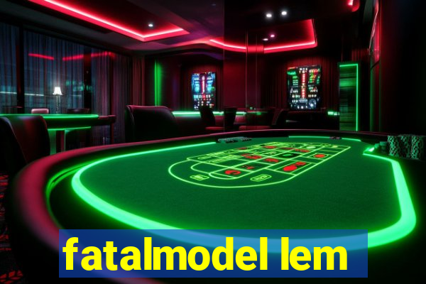 fatalmodel lem